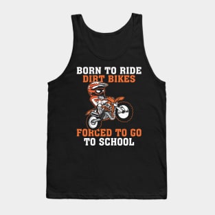 Born To Ride Dirt Bikes Forced To Go To School Tank Top